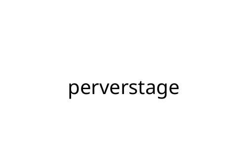 perverstage