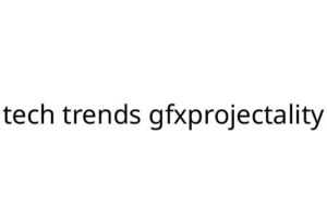 tech trends gfxprojectality