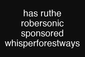 has ruthe robersonic sponsored whisperforestways