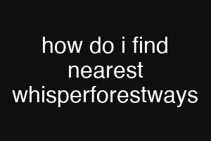 how do i find nearest whisperforestways