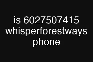 is 6027507415 whisperforestways phone