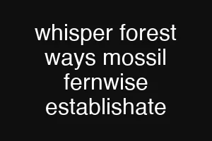 whisper forest ways mossil fernwise establishate