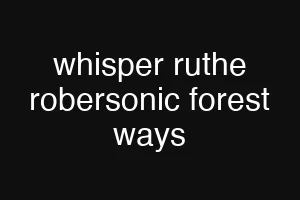 whisper ruthe robersonic forest ways