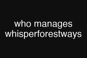 who manages whisperforestways